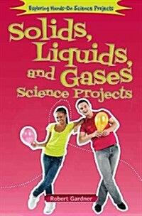 Solids, Liquids, and Gases Science Projects (Library Binding)