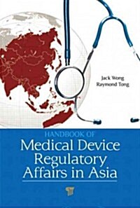 Handbook of Medical Device Regulatory Affairs in Asia (Hardcover)