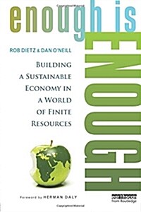 Enough is Enough : Building a Sustainable Economy in a World of Finite Resources (Paperback)