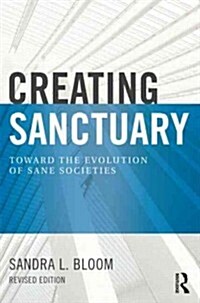 Creating Sanctuary : Toward the Evolution of Sane Societies, Revised Edition (Paperback, 2 ed)