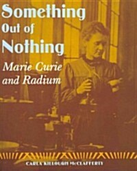 Something Out of Nothing: Marie Curie and Radium (Paperback)