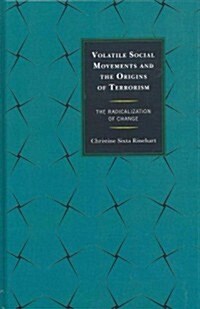 Volatile Social Movements and the Origins of Terrorism: The Radicalization of Change (Hardcover)