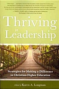 Thriving in Leadership: Strategies for Making a Difference in Christian Higher Education (Hardcover)