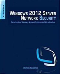 Windows 2012 Server Network Security: Securing Your Windows Network Systems and Infrastructure (Paperback)