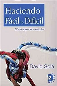 Haciendo facil lo dificil / Making the Difficult Easy (Paperback, 2nd)