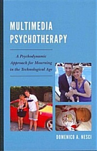 Multimedia Psychotherapy: A Psychodynamic Approach for Mourning in the Technological Age (Hardcover)