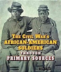 The Civil Wars African-American Soldiers Through Primary Sources (Library Binding)