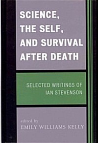 Science, the Self, and Survival after Death: Selected Writings of Ian Stevenson (Hardcover)