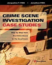 Crime Scene Investigation Case Studies: Step by Step from the Crime Scene to the Courtroom (Paperback)