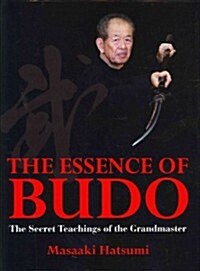 The Essence of Budo: The Secret Teachings of the Grandmaster (Hardcover, 2)