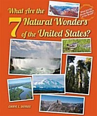 What Are the 7 Natural Wonders of the United States? (Library Binding)