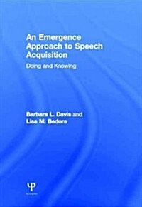 An Emergence Approach to Speech Acquisition: Doing and Knowing (Hardcover, New)