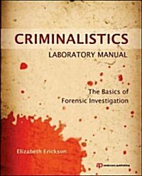Criminalistics Laboratory Manual: The Basics of Forensic Investigation (Paperback)