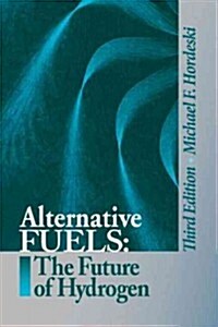Alternative Fuels: The Future of Hydrogen, Third Edition (Hardcover, 3)