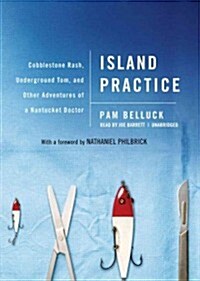Island Practice: Cobblestone Rash, Underground Tom, and Other Adventures of a Nantucket Doctor (Audio CD)