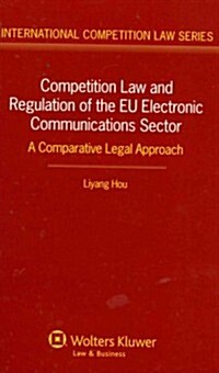 Competition Law and Regulation of the EU Electronic Communications Sector: A Comparative Legal Approach (Hardcover)
