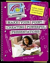 Make Your Point: Creating Powerful Presentations (Library Binding)