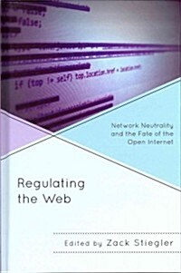 Regulating the Web: Network Neutrality and the Fate of the Open Internet (Hardcover)