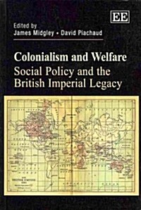 Colonialism and Welfare : Social Policy and the British Imperial Legacy (Paperback)