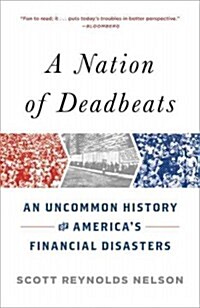 A Nation of Deadbeats: An Uncommon History of Americas Financial Disasters (Paperback)