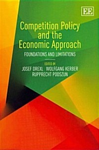 Competition Policy and the Economic Approach : Foundations and Limitations (Paperback)