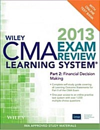Wiley CMA Learning System Exam Review 2013, Financial Decision Making, + Test Bank (Paperback, Part 2)