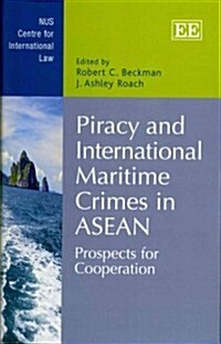 Piracy and International Maritime Crimes in ASEAN : Prospects for Cooperation (Hardcover)