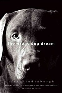 The Wrong Dog Dream: A True Romance (Hardcover)