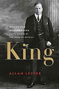 King: William Lyon MacKenzie King: A Life Guided by the Hand of Destiny (Paperback)