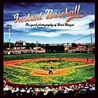 Instant Baseball: The Baseball Instagrams of Brad Mangin (Hardcover)