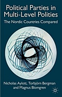 Political Parties in Multi-Level Polities : The Nordic Countries Compared (Hardcover)