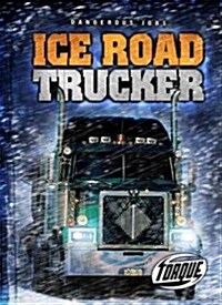 Ice Road Trucker (Library Binding)