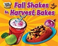Fall Shakes to Harvest Bakes (Library Binding)