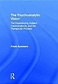 The Psychoanalytic Vision : The Experiencing Subject, Transcendence, and the Therapeutic Process (Hardcover)