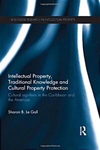 Intellectual Property, Traditional Knowledge and Cultural Property Protection : Cultural Signifiers in the Caribbean and the Americas (Hardcover)