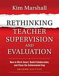 Rethinking Teacher Supervision and Evaluation: How to Work Smart, Build Collaboration, and Close the Achievement Gap (Paperback, 2)