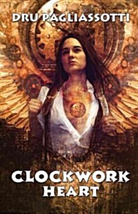 Clockwork Heart: Book One of the Clockwork Heart Trilogy (Paperback, Revised First)