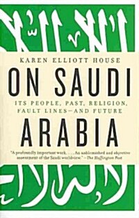 On Saudi Arabia: Its People, Past, Religion, Fault Lines--And Future (Paperback)