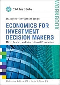 Economics for Investment Decision Makers: Micro, Macro, and International Economics, Workbook (Paperback)