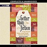 Better Than Fiction: True Travel Tales from Great Fiction Writers (Audio CD)