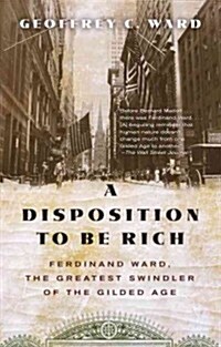 A Disposition to Be Rich: Ferdinand Ward, the Greatest Swindler of the Gilded Age (Paperback)