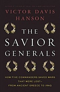 The Savior Generals: How Five Great Commanders Saved Wars That Were Lost - From Ancient Greece to Iraq (Hardcover)