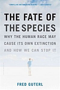The Fate of the Species: Why the Human Race May Cause Its Own Extinction and How We Can Stop It (Paperback)