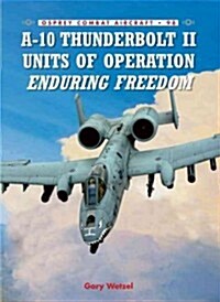 A-10 Thunderbolt II Units of Operation Enduring Freedom 2002-07 (Paperback)