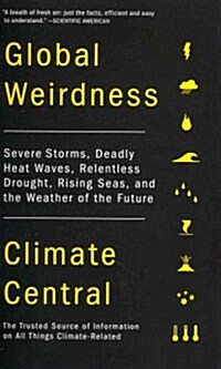 Global Weirdness: Severe Storms, Deadly Heat Waves, Relentless Drought, Rising Seas, and the Weather of the Future (Paperback)