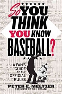 So You Think You Know Baseball?: A Fans Guide to the Official Rules (Paperback)