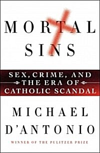 Mortal Sins: Sex, Crime, and the Era of Catholic Scandal (Hardcover)