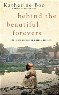 Behind the Beautiful Forevers: Life, Death, and Hope in a Mumbai Undercity (Paperback)
