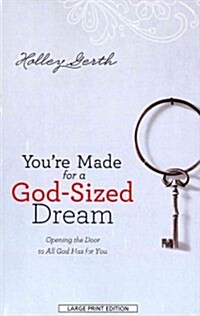 Youre Made for a God-Sized Dream: Opening the Door to All God Has for You (Paperback)