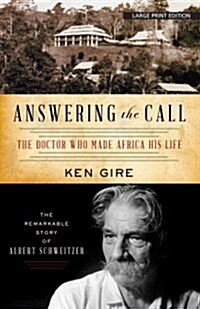 Answering the Call: The Doctor Who Made Africa His Life: The Remarkable Story of Alber Schweitzer (Paperback)